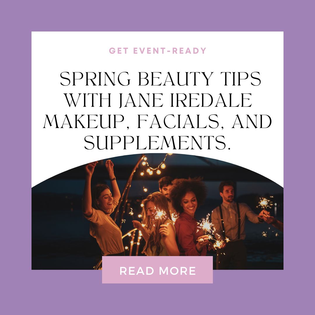 Get Event-Ready: Spring Beauty Tips with Jane Iredale Makeup, Facials, and Supplements.
