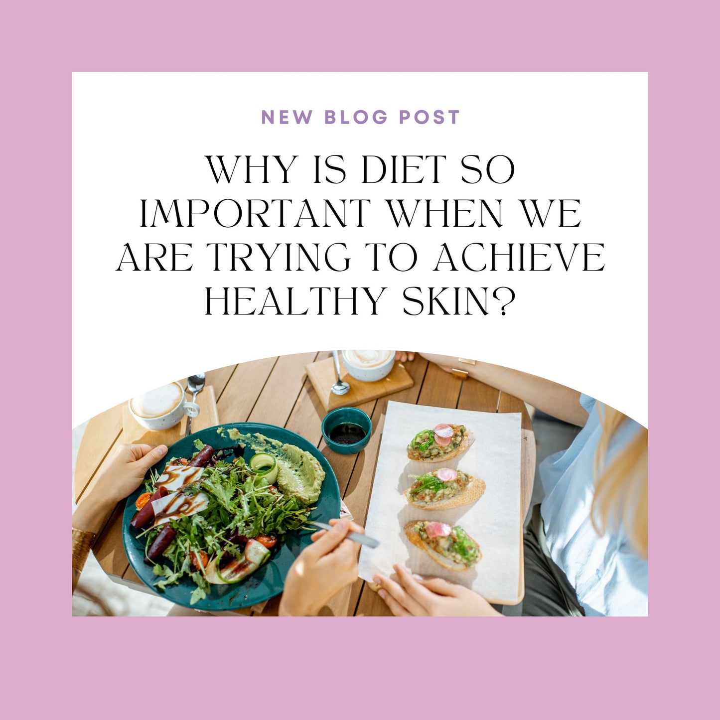 Why Is Diet So Important When We Are Trying To Achieve Healthy Skin!